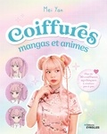 Mei Yan - Coiffures mangas et animes - Plus de 30 coiffures mythiques à réaliser pas à pas.