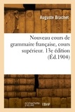 Auguste Brachet - Nouveau cours de grammaire française, cours supérieur. 13e édition.