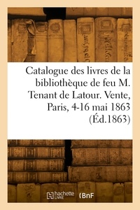  Collectif - Catalogue des livres de la bibliothèque de feu M. Tenant de Latour. Vente, Paris, 4-16 mai 1863.