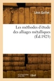 Léon Guillet - Les méthodes d'étude des alliages métalliques.