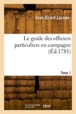 Jean-girard Lacuee - Le guide des officiers particuliers en campagne. Tome 1.