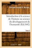 Philippe-Joseph-Benjamin Buchez - Introduction à la science de l'histoire ou science du développement de l'humanité. Tome 2.