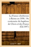  Collectif - La France chrétienne à Reims en 1896.