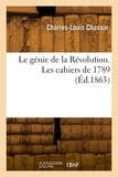 Charles-Louis Chassin - Le génie de la Révolution. Les cahiers de 1789.