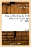 Octave Giraud - Essai sur l'histoire du droit français au moyen âge. Tome 1.
