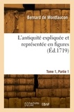 Bernard Montfaucon - L'antiquité expliquée et représentée en figures. Tome 1, Partie 1.