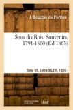 De perthes jacques Boucher - Sous dix Rois. Souvenirs, 1791-1860. Tome VII. Lettre MLXVI, 1854 - Lettre MCCLXIX, 1865.