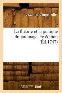 D'argenville antoine-joseph Dezallier - La théorie et la pratique du jardinage. 4e édition.