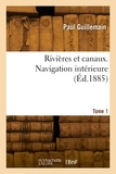 Alexandre g. Guillemain - Rivières et canaux. Navigation intérieure. Tome 1.