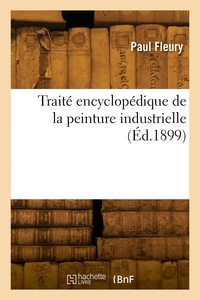 Louis Fleury - Traité encyclopédique de la peinture industrielle.