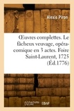 Aime Piron - OEuvres complettes. Le fâcheux veuvage, opéra-comique en 3 actes. Foire Saint-Laurent, 1725.