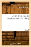 Jean Girardin - Cours élémentaire d'agriculture. Tome 1.