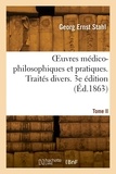 Georg ernst Stahl - OEuvres médico-philosophiques et pratiques. Tome II. Traités divers. 3e édition.