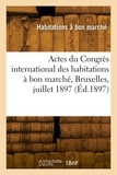 Internationa Congres - Actes du Congrès international des habitations à bon marché, Bruxelles, juillet 1897.