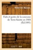Maisons robert Des - Faits et gestes de la caravane de Terre-Sainte en 1868.