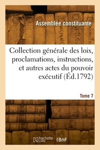 Nationale Assemblée - Collection générale des loix, proclamations, instructions et actes du pouvoir exécutif. Tome 7.