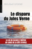 Guillaume Lefebvre - Le disparu du Jules Verne - La loi du silence s'impose au large de la Côte d'Opale.