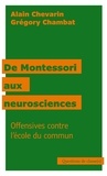 Alain Chevarin et Grégory Chambat - De Montessori aux neurosciences - Offensives contre l'école du commun.