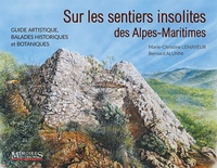 Bernard Alunni et Marie-Christine Lemayeur - Sur les sentiers insolites des Alpes-Maritimes - Guide artistique, balades historiques et botaniques.