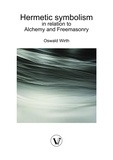 Oswald Wirth - Hermetic symbolism in relation to Alchemy and Freemasonry.