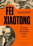 Shengming Li - Fei Xiaotong - L'homme qui voulait comprendre la Chine.