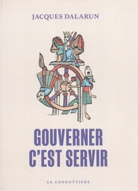 Jacques Dalarun - Gouverner, c'est servir - Essai de démocratie médiévale.