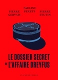 Pierre Gervais et Pauline Peretz - Le dossier secret de l'affaire Dreyfus.