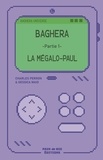 Charles Perron et Gessica Maio - BAGHERA 1 : BAGHERA - Partie 1 - La Mégalo-Paul.