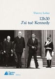 Thierry Lobut - 12h30  J'ai tué Kennedy.