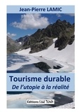 Jean-Pierre Lamic - Tourisme durable - De l'utopie à la réalité.