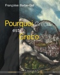 Françoise Barbe-Gall - Pourquoi Greco est Greco.