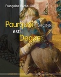 Françoise Barbe-Gall - Pourquoi Degas est Degas.