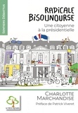 Charlotte Marchandise - Radicale Bisounourse - Une citoyenne à la présidentielle.