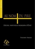 Thierry Pardo - Au nom du pire - L'école, nouvelle religion d'Etat.