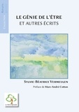 Sylvie-Béatrice Vermeulen - Le génie de l'être et autres écrits.