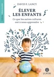 David Lancy - Elever les enfants - Ce que les autres cultures ont à nous apprendre.