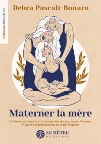 Debra Pascali-Bonaro - Materner la mère - Guide du post-partum à l'usage des doulas, sages-femmes et autres professionnels de la périnatalité.