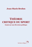 Jean-Marie Brohm - Théorie critique du sport - Essais sur une diversion politique.