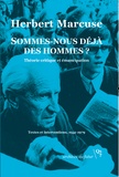 Herbert Marcuse - Sommes-nous déjà des hommes ? - Théorie critique et émancipation. Textes et interventions, 1941-1979.