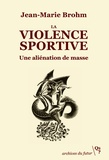 Jean-Marie Brohm - La violence sportive - Une aliénation de masse.