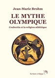 Jean-Marie Brohm - Le mythe olympique - Coubertin et la religion athlétique.