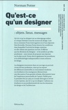 Norman Potter - Qu'est-ce qu'un designer : objets, lieux, messages.