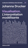 Johanna Drucker - Visualisation - L'interprétation modélisante.