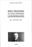 Pierre-Marie Théas - Mes prisons et leurs premiers lendemains - Juin-décembre 1944.