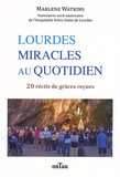 Marlene Watkins - Lourdes, miracles au quotidien - 20 récits de grâces reçues.