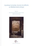 Marie-Dominique Nenna et Sandrine Huber - Constituer la tombe, honorer les défunts en Méditerranée antique.