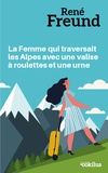 René Freund - La femme qui traversait les Alpes avec une valise a roulettes et une urne.