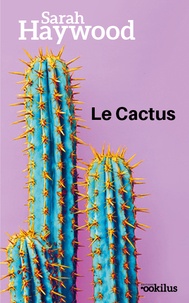 Sarah Haywood - Le cactus.