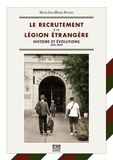Jean-Michel Houssin - Le recrutement à la Légion Etrangère - Histoire et évolution, 1831 - 2019.