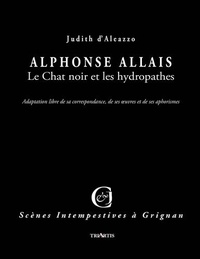 Judith d' Aleazzo - Alphonse Allais - Le Chat noir et les hydropathes.